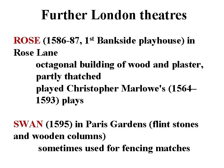 Further London theatres ROSE (1586 -87, 1 st Bankside playhouse) in Rose Lane octagonal