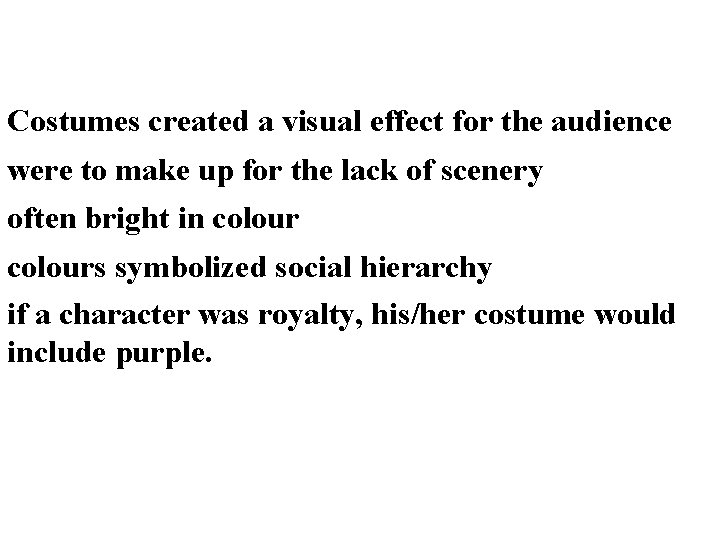 Costumes created a visual effect for the audience were to make up for the