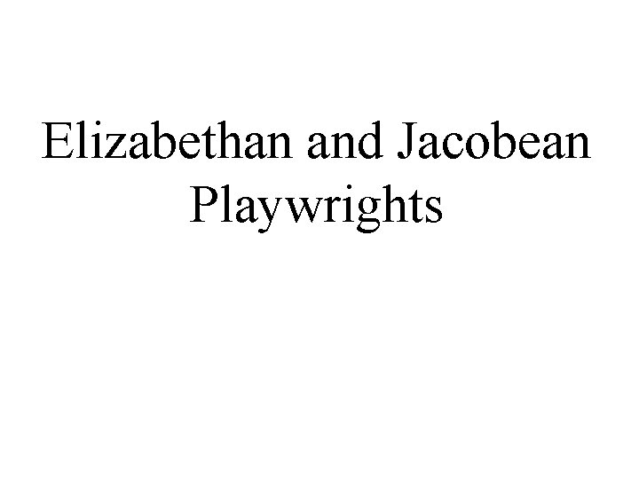 Elizabethan and Jacobean Playwrights 