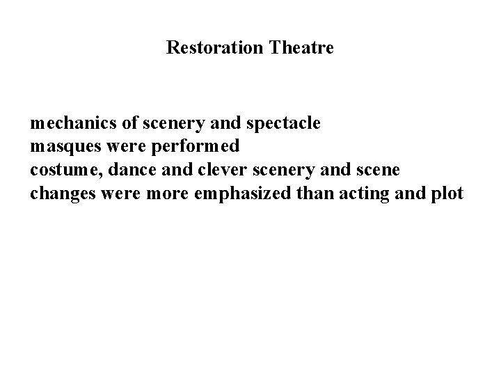Restoration Theatre mechanics of scenery and spectacle masques were performed costume, dance and clever
