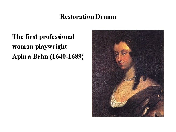 Restoration Drama The first professional woman playwright Aphra Behn (1640 -1689) 