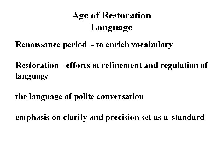 Age of Restoration Language Renaissance period - to enrich vocabulary Restoration - efforts at
