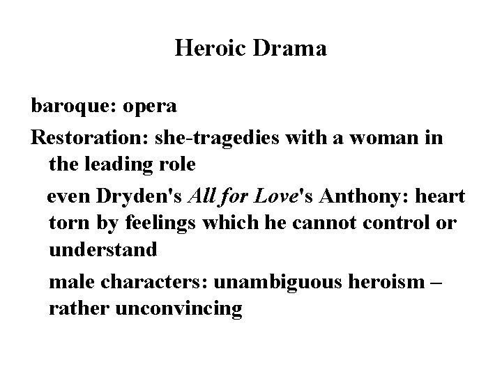Heroic Drama baroque: opera Restoration: she-tragedies with a woman in the leading role even