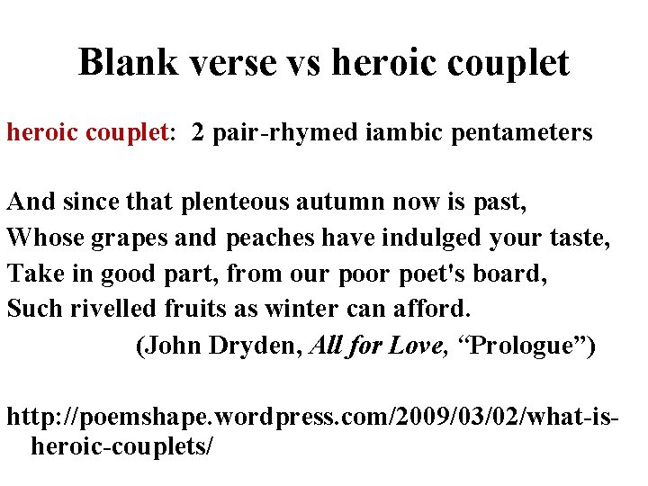 Blank verse vs heroic couplet: 2 pair-rhymed iambic pentameters And since that plenteous autumn