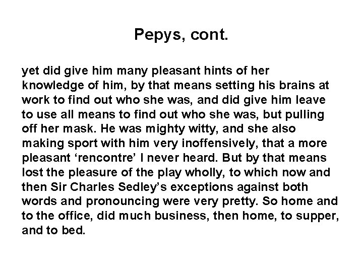 Pepys, cont. yet did give him many pleasant hints of her knowledge of him,