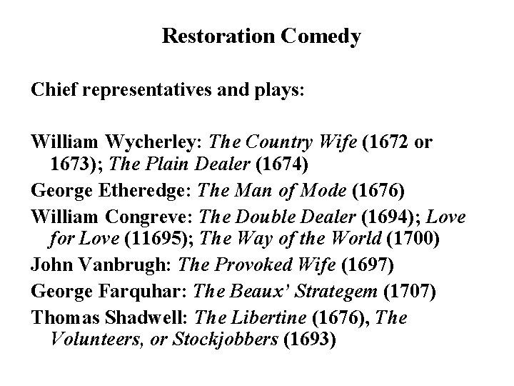 Restoration Comedy Chief representatives and plays: William Wycherley: The Country Wife (1672 or 1673);