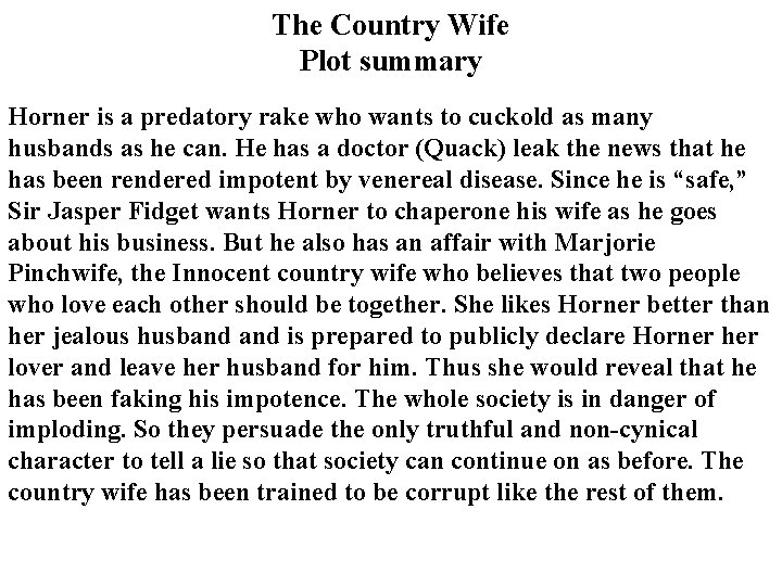 The Country Wife Plot summary Horner is a predatory rake who wants to cuckold