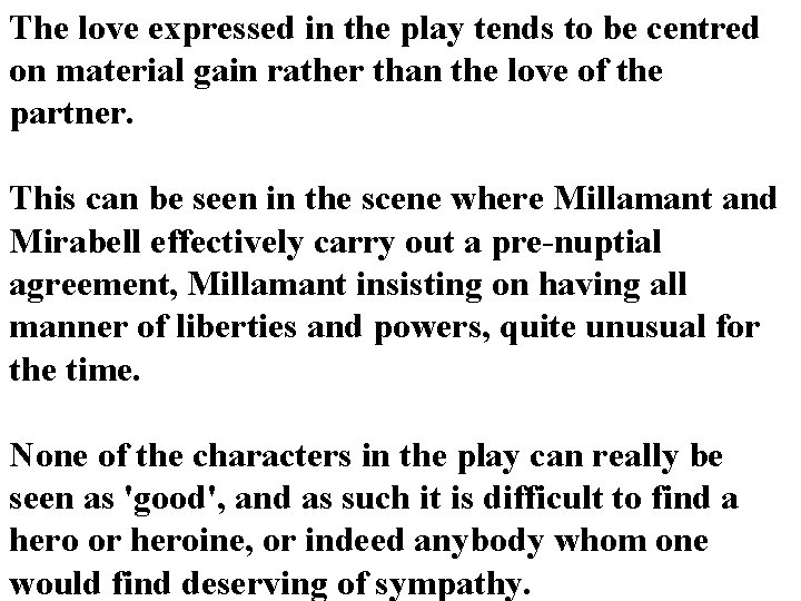 The love expressed in the play tends to be centred on material gain rather