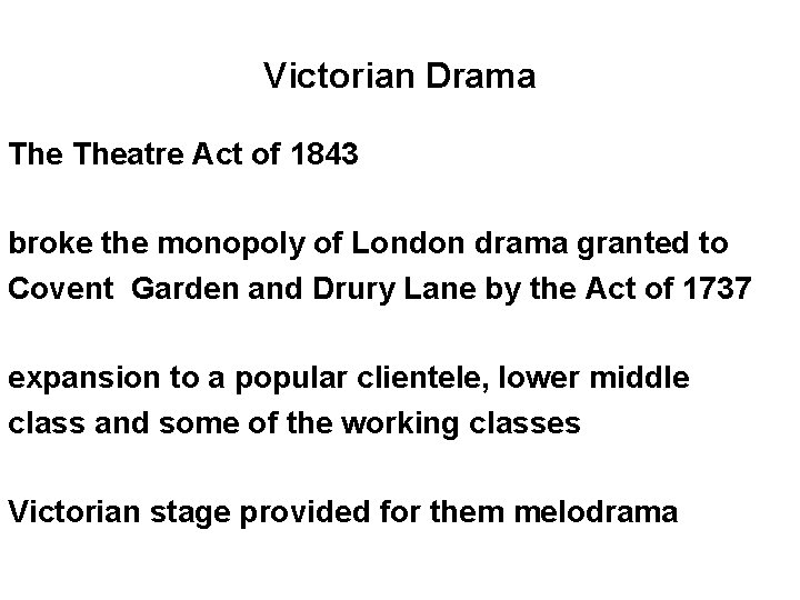 Victorian Drama Theatre Act of 1843 broke the monopoly of London drama granted to
