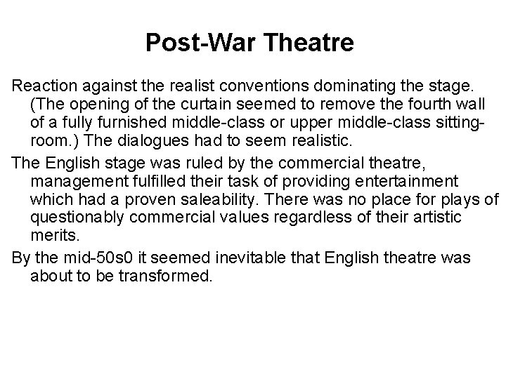 Post-War Theatre Reaction against the realist conventions dominating the stage. (The opening of the