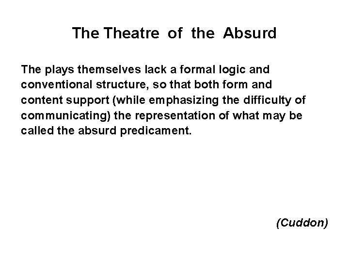 The Theatre of the Absurd The plays themselves lack a formal logic and conventional