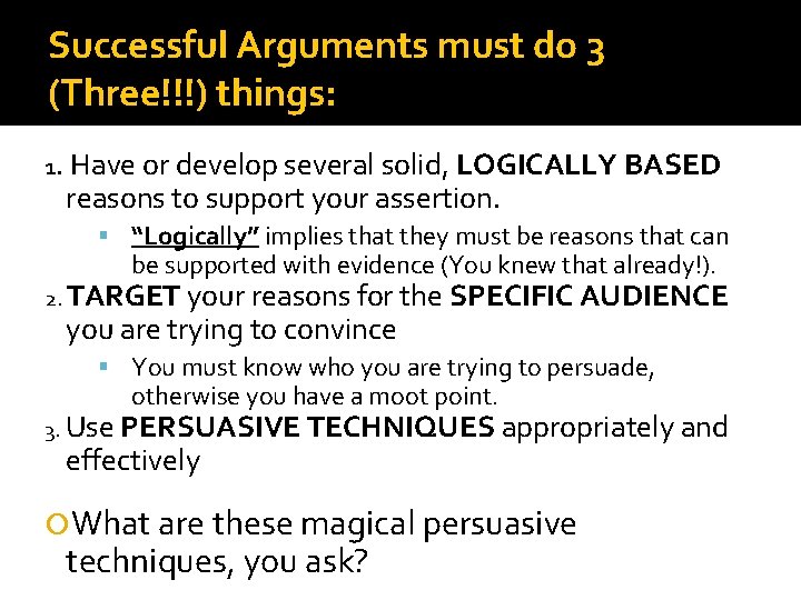 Successful Arguments must do 3 (Three!!!) things: 1. Have or develop several solid, LOGICALLY