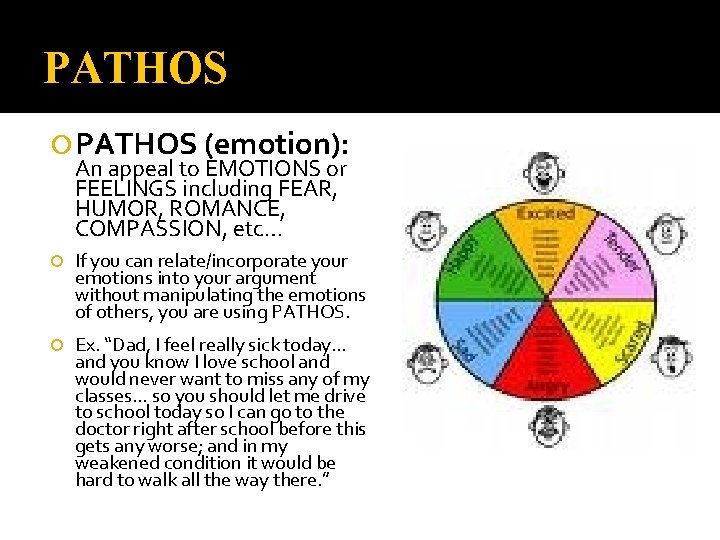 PATHOS (emotion): An appeal to EMOTIONS or FEELINGS including FEAR, HUMOR, ROMANCE, COMPASSION, etc…