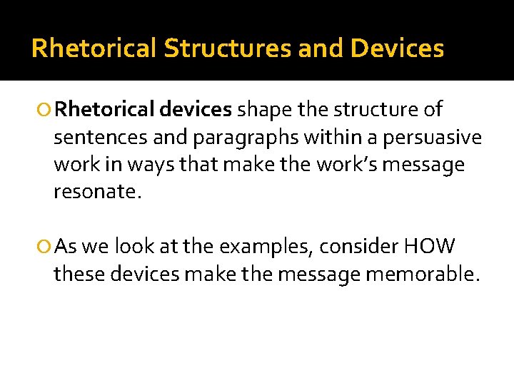 Rhetorical Structures and Devices Rhetorical devices shape the structure of sentences and paragraphs within