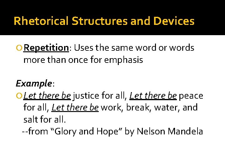 Rhetorical Structures and Devices Repetition: Uses the same word or words more than once