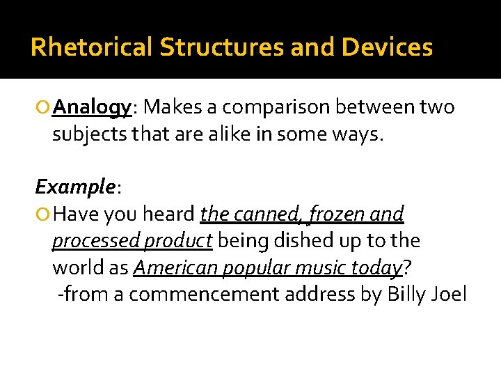 Rhetorical Structures and Devices Analogy: Makes a comparison between two subjects that are alike