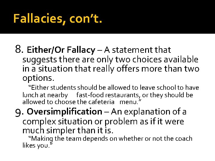 Fallacies, con’t. 8. Either/Or Fallacy – A statement that suggests there are only two