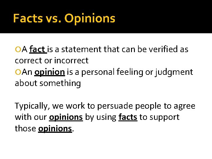 Facts vs. Opinions A fact is a statement that can be verified as correct