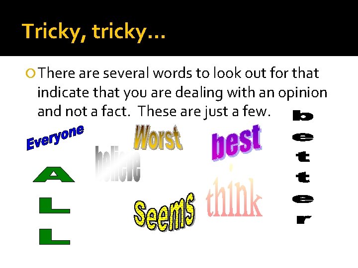 Tricky, tricky… There are several words to look out for that indicate that you