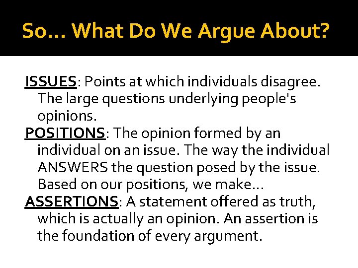 So… What Do We Argue About? ISSUES: Points at which individuals disagree. The large