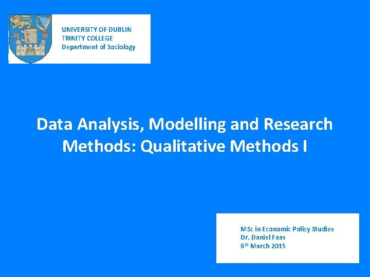 UNIVERSITY OF DUBLIN TRINITY COLLEGE Department of Sociology Data Analysis, Modelling and Research Methods: