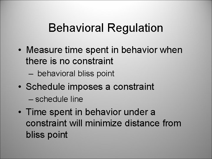Behavioral Regulation • Measure time spent in behavior when there is no constraint –
