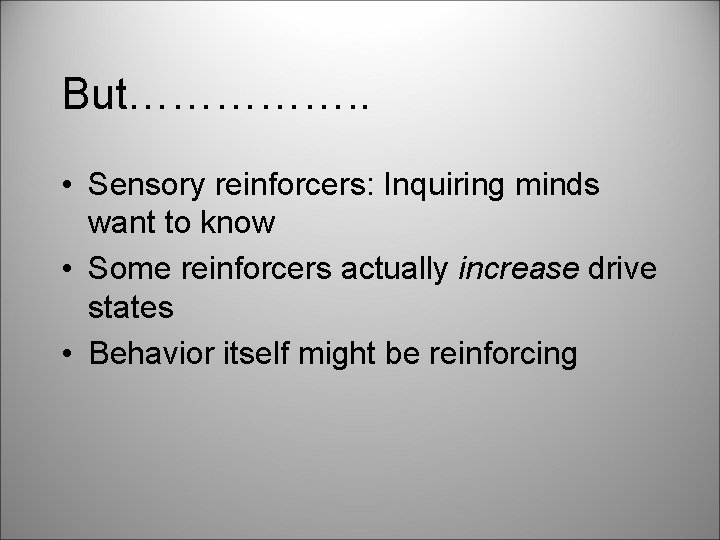 But……………. . • Sensory reinforcers: Inquiring minds want to know • Some reinforcers actually