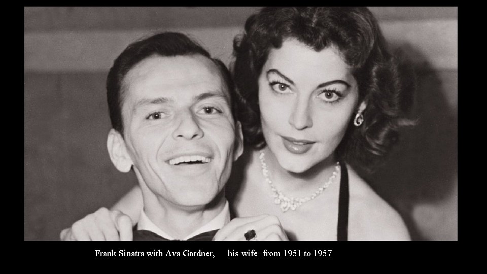 Frank Sinatra with Ava Gardner, his wife from 1951 to 1957 