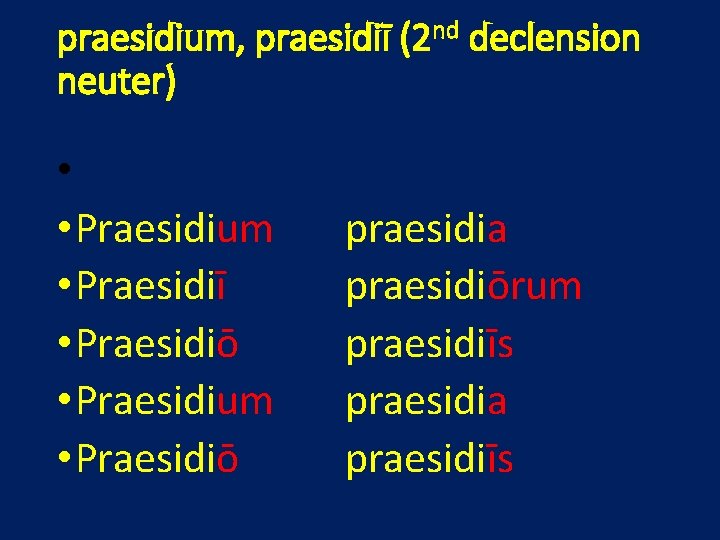 praesidium, praesidiī (2 nd declension neuter) • • Praesidium • Praesidiī • Praesidiō •