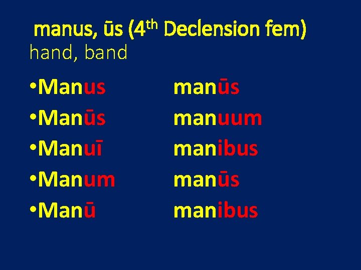 manus, ūs (4 th Declension fem) hand, band • Manus • Manūs • Manuī