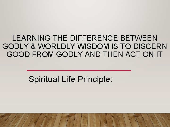 LEARNING THE DIFFERENCE BETWEEN GODLY & WORLDLY WISDOM IS TO DISCERN GOOD FROM GODLY