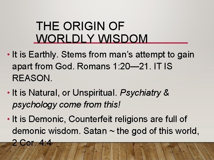 THE ORIGIN OF WORLDLY WISDOM • It is Earthly. Stems from man’s attempt to