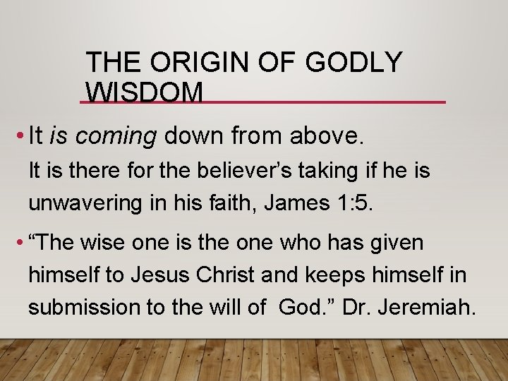 THE ORIGIN OF GODLY WISDOM • It is coming down from above. It is