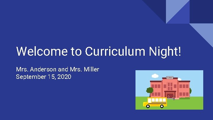 Welcome to Curriculum Night! Mrs. Anderson and Mrs. Miller September 15, 2020 