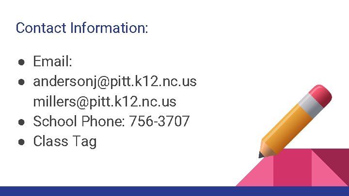 Contact Information: ● Email: ● andersonj@pitt. k 12. nc. us millers@pitt. k 12. nc.