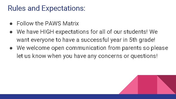 Rules and Expectations: ● Follow the PAWS Matrix ● We have HIGH expectations for