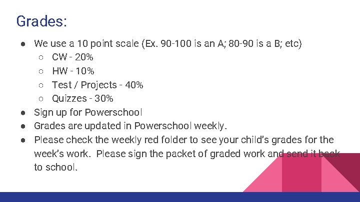Grades: ● We use a 10 point scale (Ex. 90 -100 is an A;