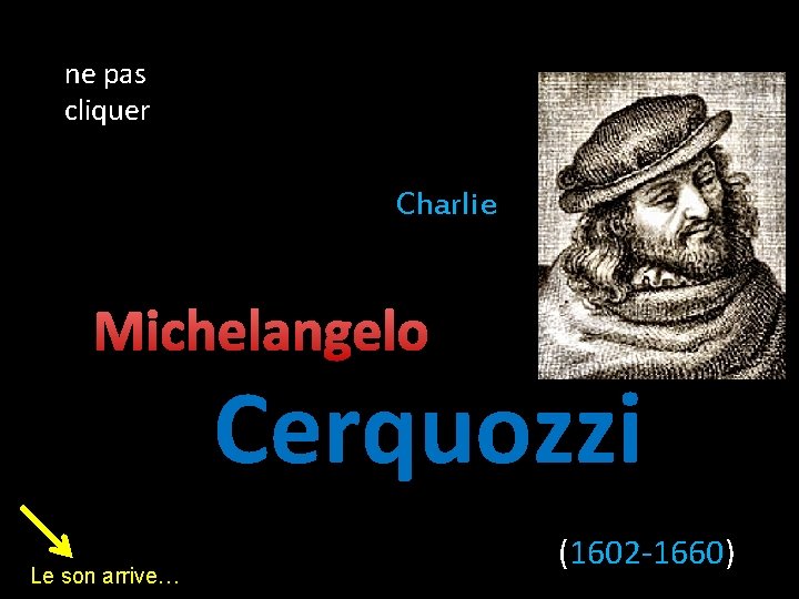 ne pas cliquer Charlie Michelangelo Cerquozzi Le son arrive… (1602 -1660) 