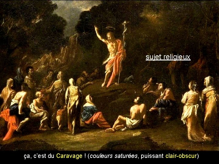 sujet religieux ça, c’est du Caravage ! (couleurs saturées, puissant clair-obscur) 