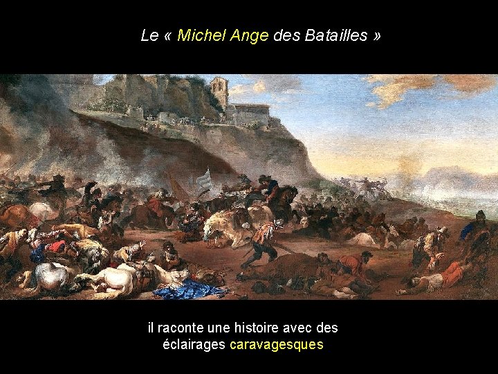 Le « Michel Ange des Batailles » il raconte une histoire avec des éclairages