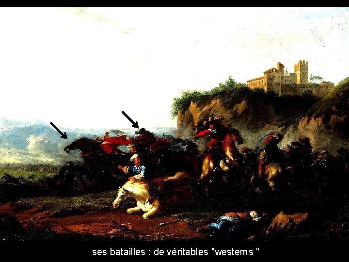 ses batailles : de véritables "westerns " 