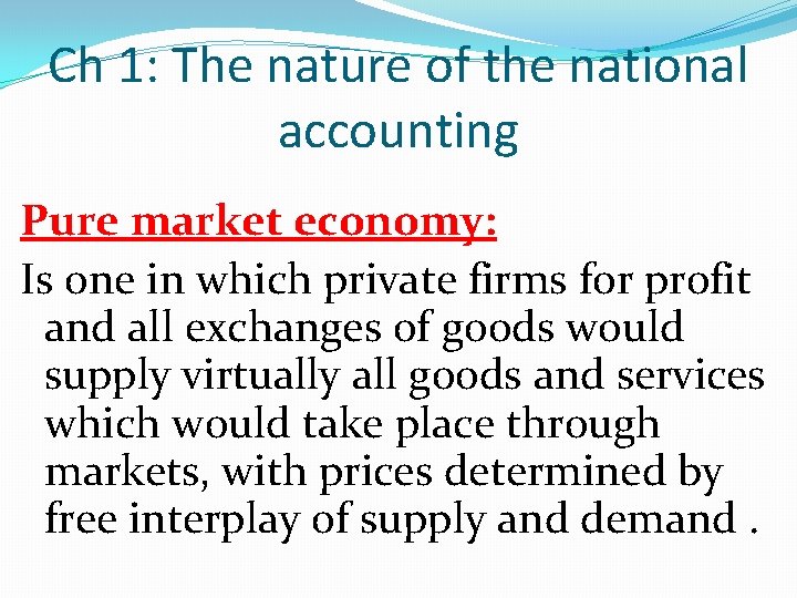 Ch 1: The nature of the national accounting Pure market economy: Is one in