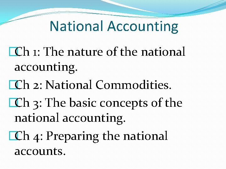 National Accounting �Ch 1: The nature of the national accounting. �Ch 2: National Commodities.