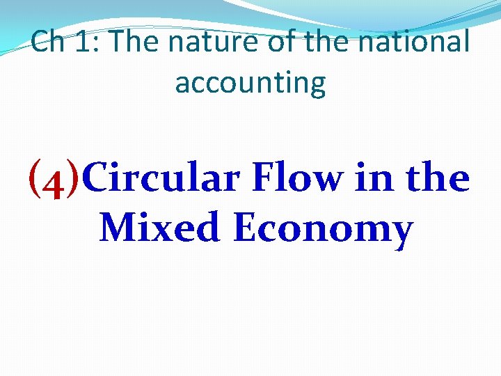 Ch 1: The nature of the national accounting (4)Circular Flow in the Mixed Economy
