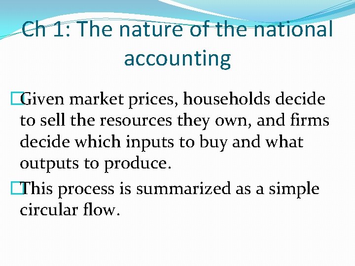 Ch 1: The nature of the national accounting �Given market prices, households decide to