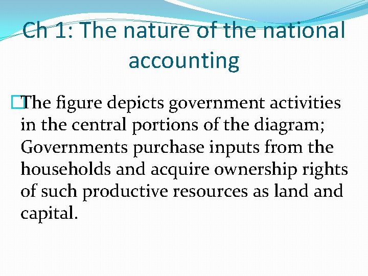 Ch 1: The nature of the national accounting �The figure depicts government activities in