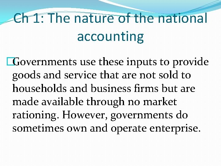 Ch 1: The nature of the national accounting �Governments use these inputs to provide