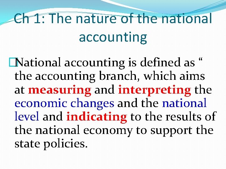Ch 1: The nature of the national accounting �National accounting is defined as “