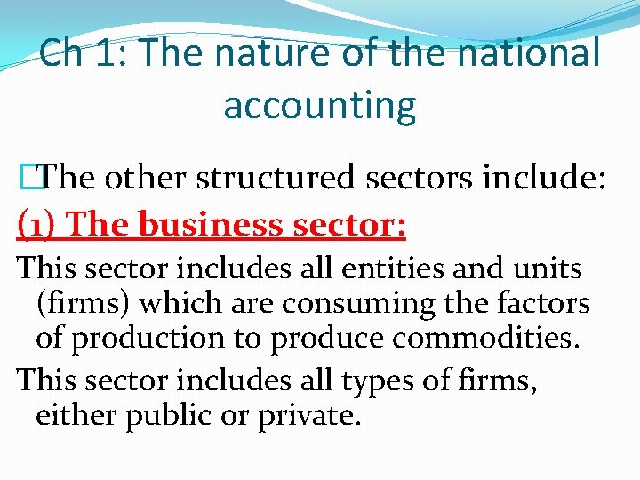 Ch 1: The nature of the national accounting �The other structured sectors include: (1)