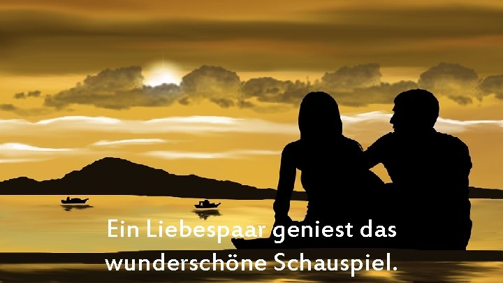 Ein Liebespaar geniest das wunderschöne Schauspiel. 